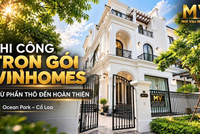 Công ty Xây dựng MV - Chuyên thiết kế & thi công trọn gói Vinhomes Ocean Park – Cổ Loa